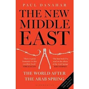 New Middle East. The World After the Arab Spring, Paperback - Paul Danahar imagine