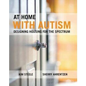 At Home with Autism. Designing Housing for the Spectrum, Hardback - Sherry Ahrentzen imagine