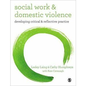 Social Work and Domestic Violence. Developing Critical and Reflective Practice, Paperback - Kate Cavanagh imagine