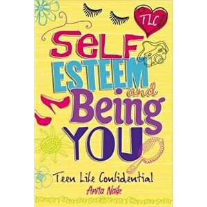 Teen Life Confidential: Self-Esteem and Being YOU, Paperback - Anita Naik imagine