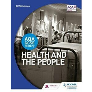 AQA GCSE History: Health and the People, Paperback - Alf Wilkinson imagine