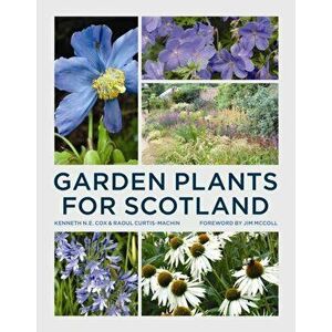 Garden Plants for Scotland, Paperback - Raoul Curtis-Machin imagine