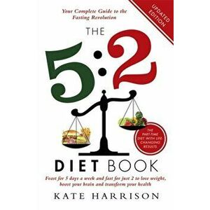 5: 2 Diet Book. Feast for 5 Days a Week and Fast for 2 to Lose Weight, Boost Your Brain and Transform Your Health, Paperback - Kate Harrison imagine