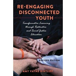 Re-engaging Disconnected Youth. Transformative Learning through Restorative and Social Justice Education - Revised Edition, Paperback - Amy Vatne Bint imagine