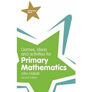 Games, Ideas and Activities for Primary Mathematics, Paperback - John Dabell imagine