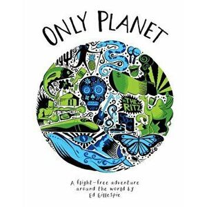 Only Planet. A Flight-Free Adventure Around the World, Hardback - Ed Gillespie imagine