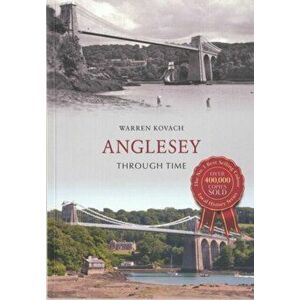 Anglesey Through Time, Paperback - Warren Kovach imagine