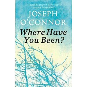 Where Have You Been?, Paperback - Joseph O'Connor imagine