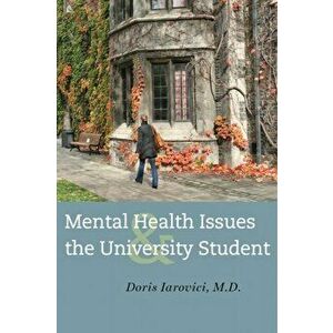 Mental Health Issues and the University Student, Paperback - Doris Iarovici imagine