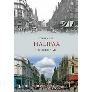 Halifax Through Time, Paperback - Stephen Gee imagine