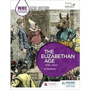 WJEC Eduqas GCSE History: The Elizabethan Age, 1558-1603, Paperback - R. Paul Evans imagine