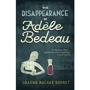Disappearance Of Adele Bedeau, Paperback - Graeme Macrae Burnet imagine
