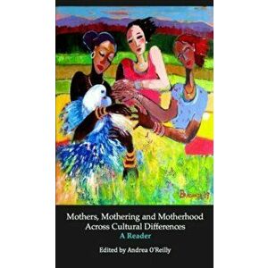 Mothers, Mothering and Motherhood Across Cultural Differences. A Reader, Paperback - *** imagine