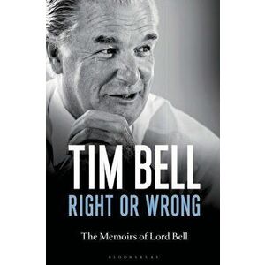 Right or Wrong. The Memoirs of Lord Bell, Hardback - Tim Bell imagine