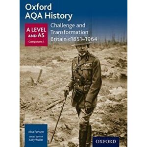 Oxford AQA History for A Level: Challenge and Transformation: Britain c1851-1964, Paperback - Ailsa Fortune imagine
