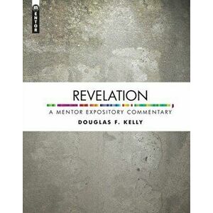 Revelation. A Mentor Expository Commentary, Hardback - Douglas F. Kelly imagine