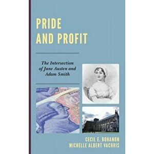 Pride and Profit. The Intersection of Jane Austen and Adam Smith, Hardback - Michelle Albert Vachris imagine