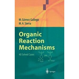 Organic Reaction Mechanisms. 40 Solved Cases, Hardback - Angel M. Sierra imagine