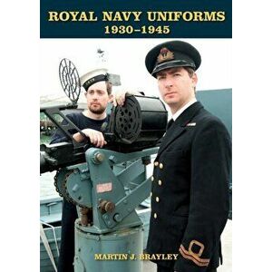 Royal Navy Uniforms 1930-1945, Hardback - Martin Brayley imagine