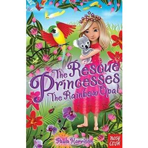 Rescue Princesses: The Rainbow Opal, Paperback - Paula Harrison imagine