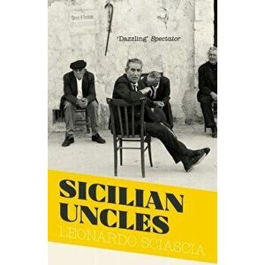 Sicilian Uncles, Paperback - Leonardo Sciascia imagine