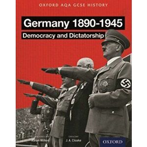 Oxford AQA History for GCSE: Germany 1890-1945: Democracy and Dictatorship, Paperback - Aaron Wilkes imagine