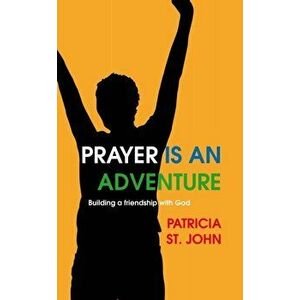 Prayer Is An Adventure. Building a Friendship with God, Paperback - Patricia St. John imagine