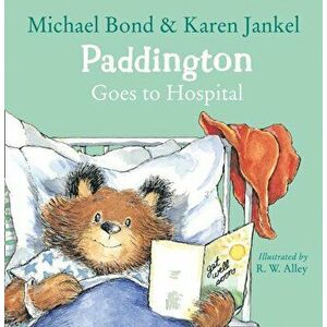 Paddington Goes to Hospital, Paperback - Michael Bond imagine