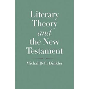 Literary Theory and the New Testament, Hardback - Michal Beth Dinkler imagine