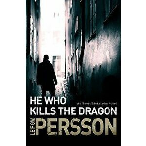 He Who Kills the Dragon. Backstroem 2, Paperback - Leif G. W. Persson imagine