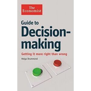Economist Guide to Decision-Making. Getting it more right than wrong, Paperback - Helga Drummond imagine