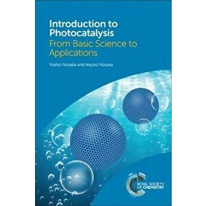 Introduction to Photocatalysis. From Basic Science to Applications, Hardback - Atsuko Nosaka imagine