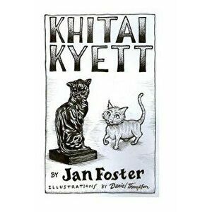 Khitai Kyett: A tale of harrowing adventures, dauntless courage, and preternatural cleverness, for cats and those who serve them, Paperback - Jan Fost imagine
