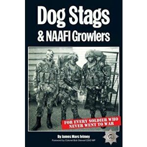 Dog Stags & NAAFI Growlers. For every soldier who never went to war, Paperback - James Marc Ivimey imagine