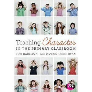Teaching Character in the Primary Classroom, Paperback - John Ryan imagine