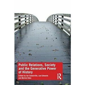 Public Relations, Society and the Generative Power of History, Paperback - Ian Somerville imagine
