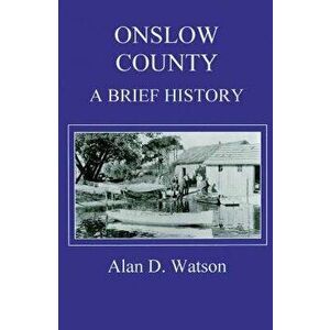 Onslow County: A Brief History, Paperback - Alan D. Watson imagine