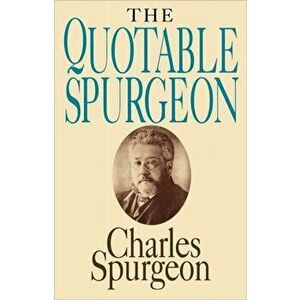 The Quotable Spurgeon, Paperback - Charles Haddon Spurgeon imagine