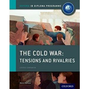 Oxford IB Diploma Programme: The Cold War: Superpower Tensions and Rivalries Course Companion, Paperback - Alexis Mamaux imagine