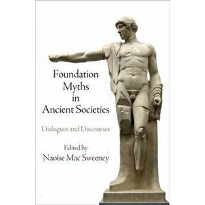 Foundation Myths in Ancient Societies. Dialogues and Discourses, Hardback - *** imagine