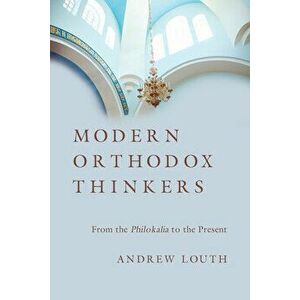 Modern Orthodox Thinkers: From the Philokalia to the Present, Paperback - Andrew Louth imagine