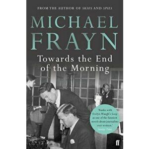 Towards the End of the Morning, Paperback - Michael Frayn imagine