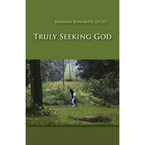 Truly Seeking God, Paperback - Bernard Bonowitz imagine