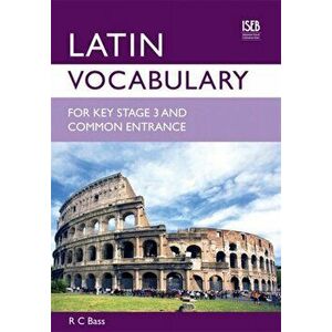 Latin Vocabulary for Key Stage 3 and Common Entrance, Paperback - R. C. Bass imagine