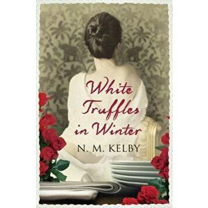 White Truffles in Winter, Paperback - N. M. Kelby imagine