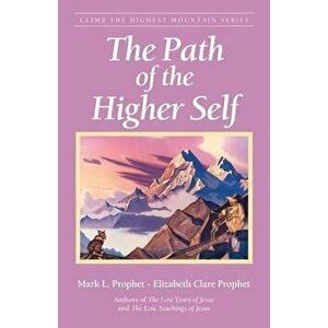 The Path of the Higher Self, Paperback - Mark L. Prophet imagine