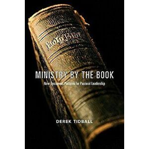Ministry by the Book: New Testament Patterns for Pastoral Leadership, Paperback - Derek Tidball imagine