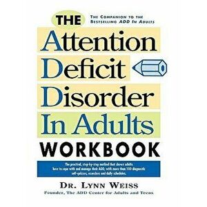The Attention Deficit Disorder in Adults Workbook, Paperback - Lynn Weiss imagine