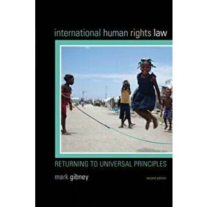 International Human Rights Law. Returning to Universal Principles, Paperback - Mark Gibney imagine