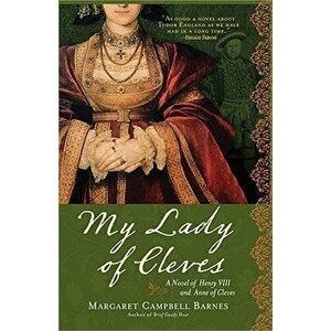 My Lady of Cleves, Paperback - Margaret Campbell Barnes imagine